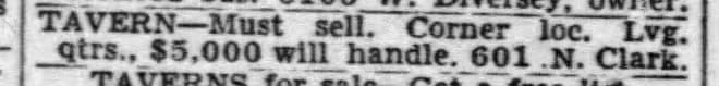 TAVERN-Must sell. Corner loc. Lvg. qtrs., $5,000 will handle. 601 N. Clark.